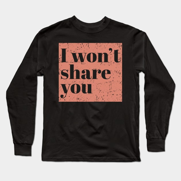 I won't share you - Peach Long Sleeve T-Shirt by ArtCorp